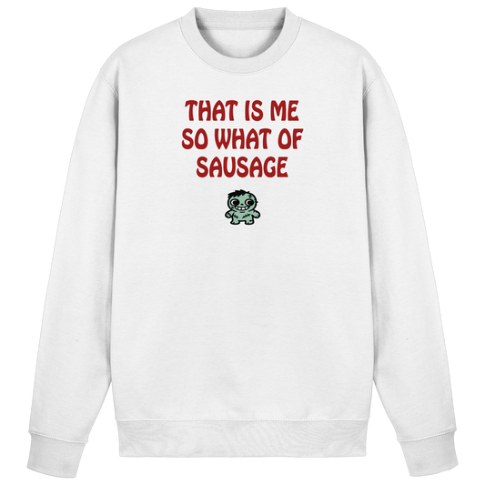 That is me so what of sausage - Basic Sweatshirt
