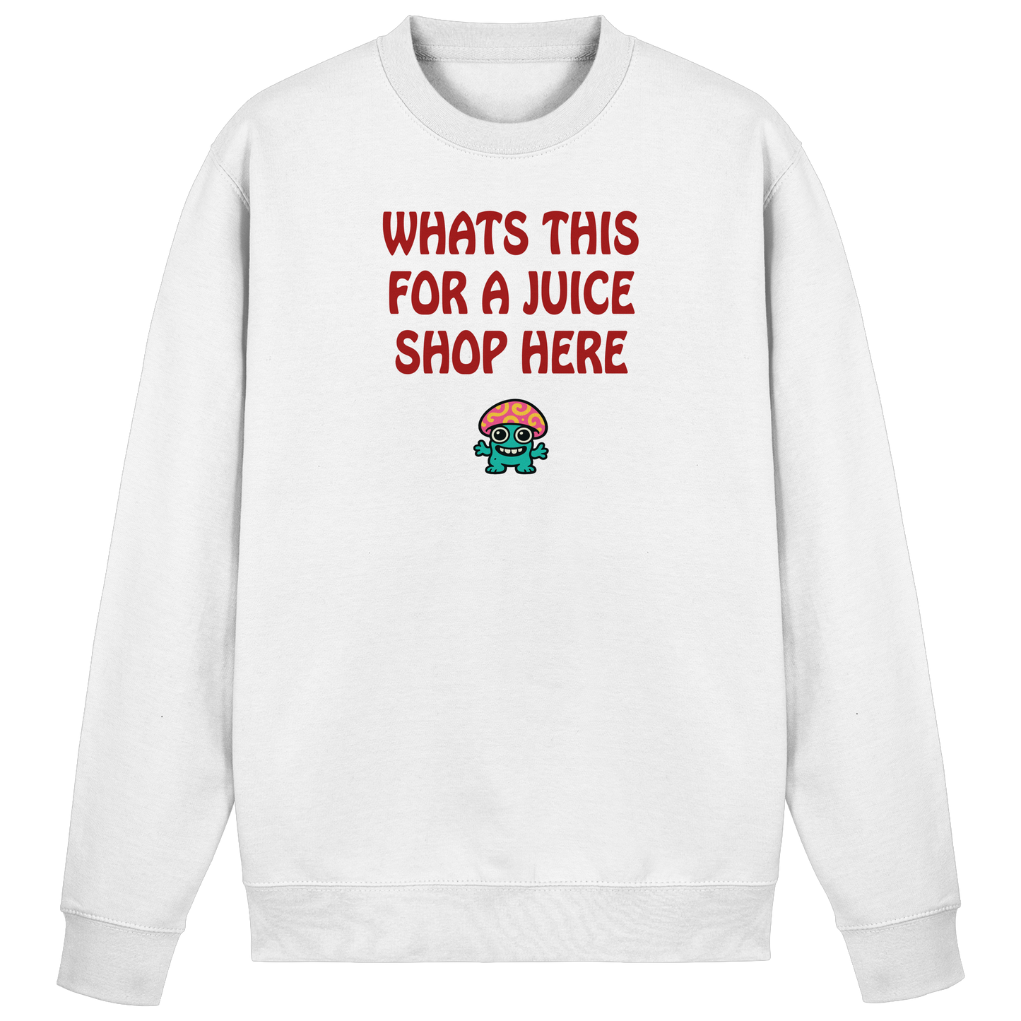 Whats this for a juice shop here - Basic Sweatshirt