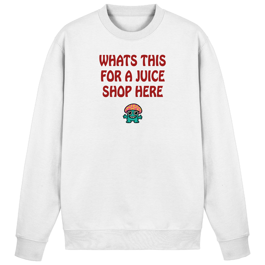 Whats this for a juice shop here - Basic Sweatshirt