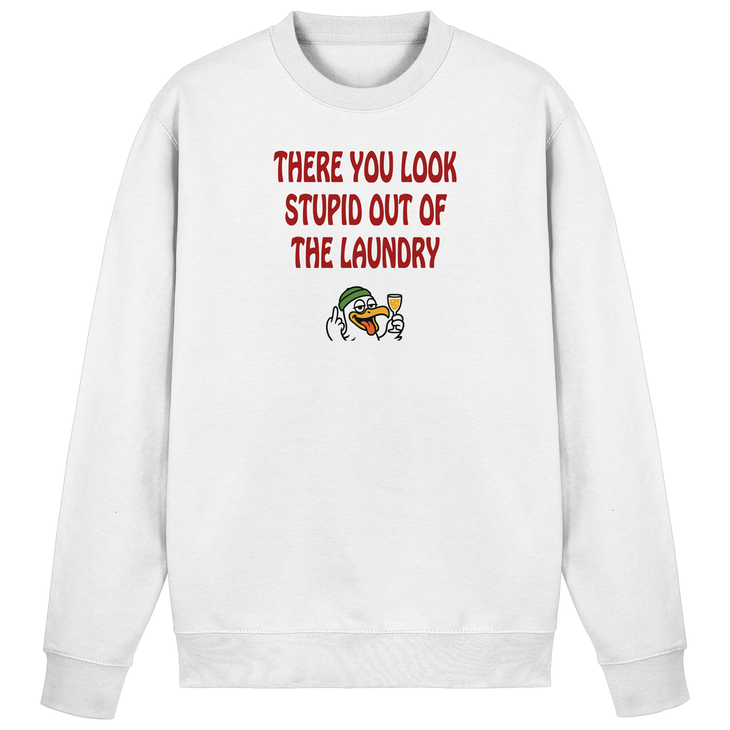 There you look stupid out of the laundry - Basic Sweatshirt