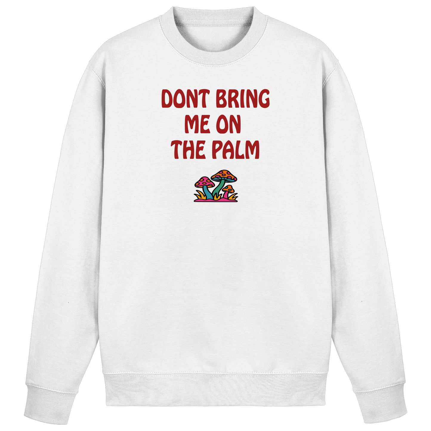 Dont bring me on the palm - Basic Sweatshirt