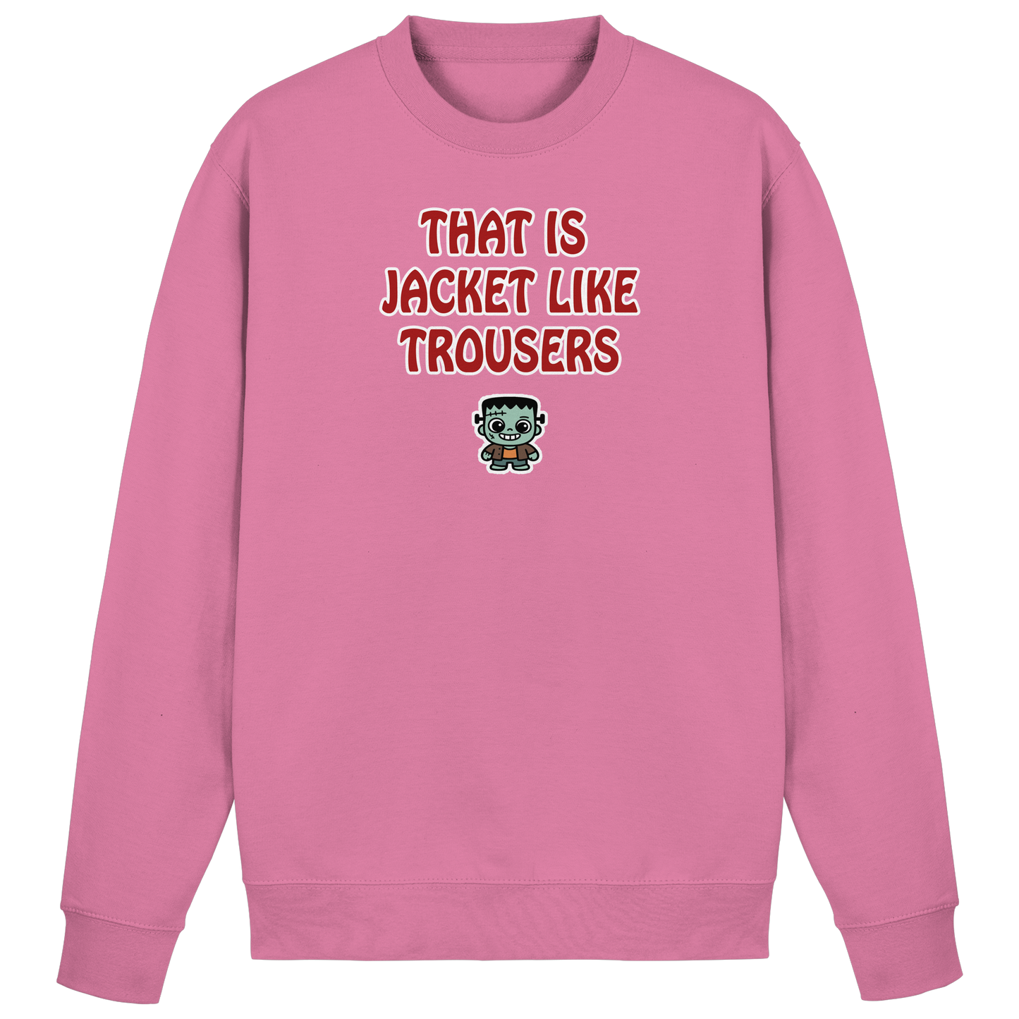That is jacket like trousers - Basic Sweatshirt