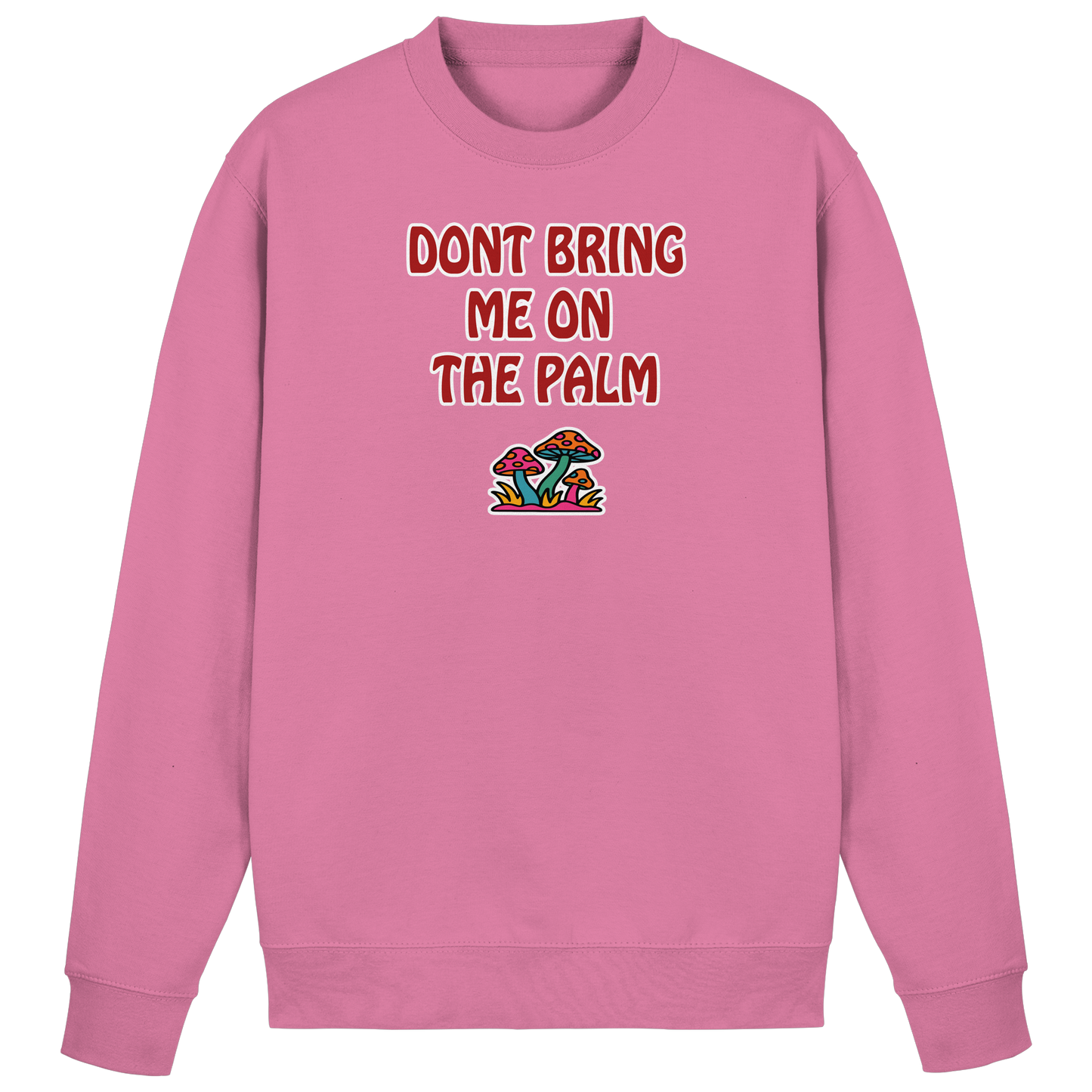 Dont bring me on the palm - Basic Sweatshirt