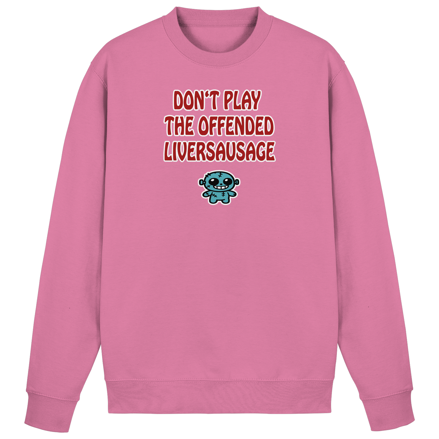 Dont play the offended liversausage - Basic Sweatshirt
