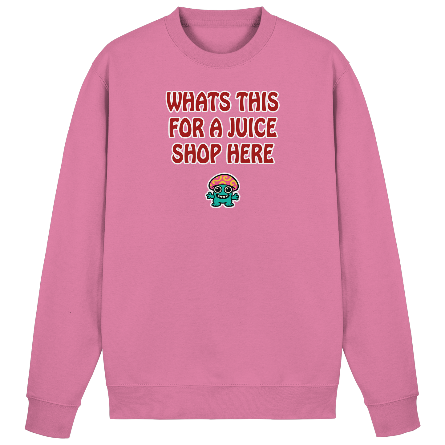 Whats this for a juice shop here - Basic Sweatshirt