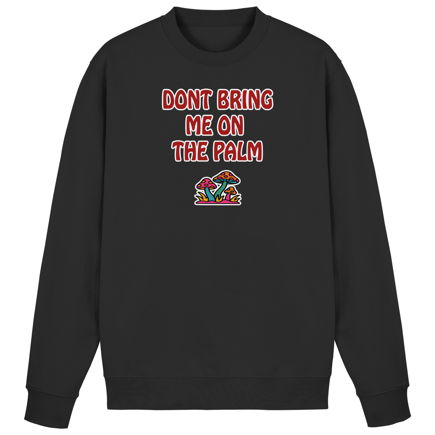 Dont bring me on the palm - Basic Sweatshirt