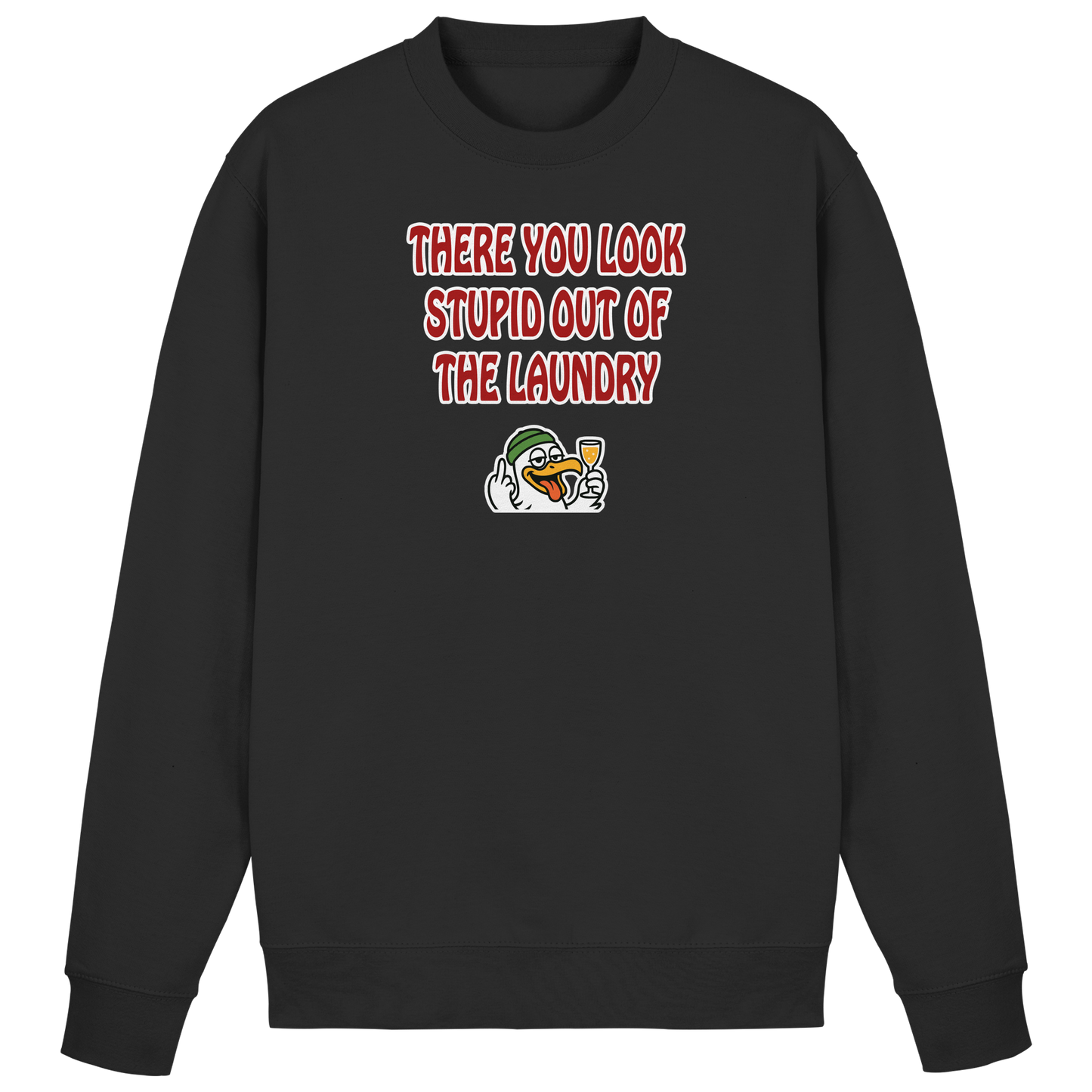 There you look stupid out of the laundry - Basic Sweatshirt