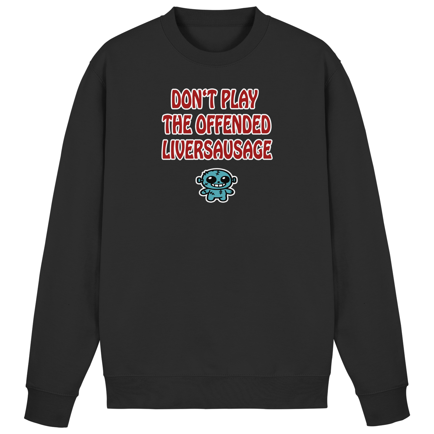 Dont play the offended liversausage - Basic Sweatshirt