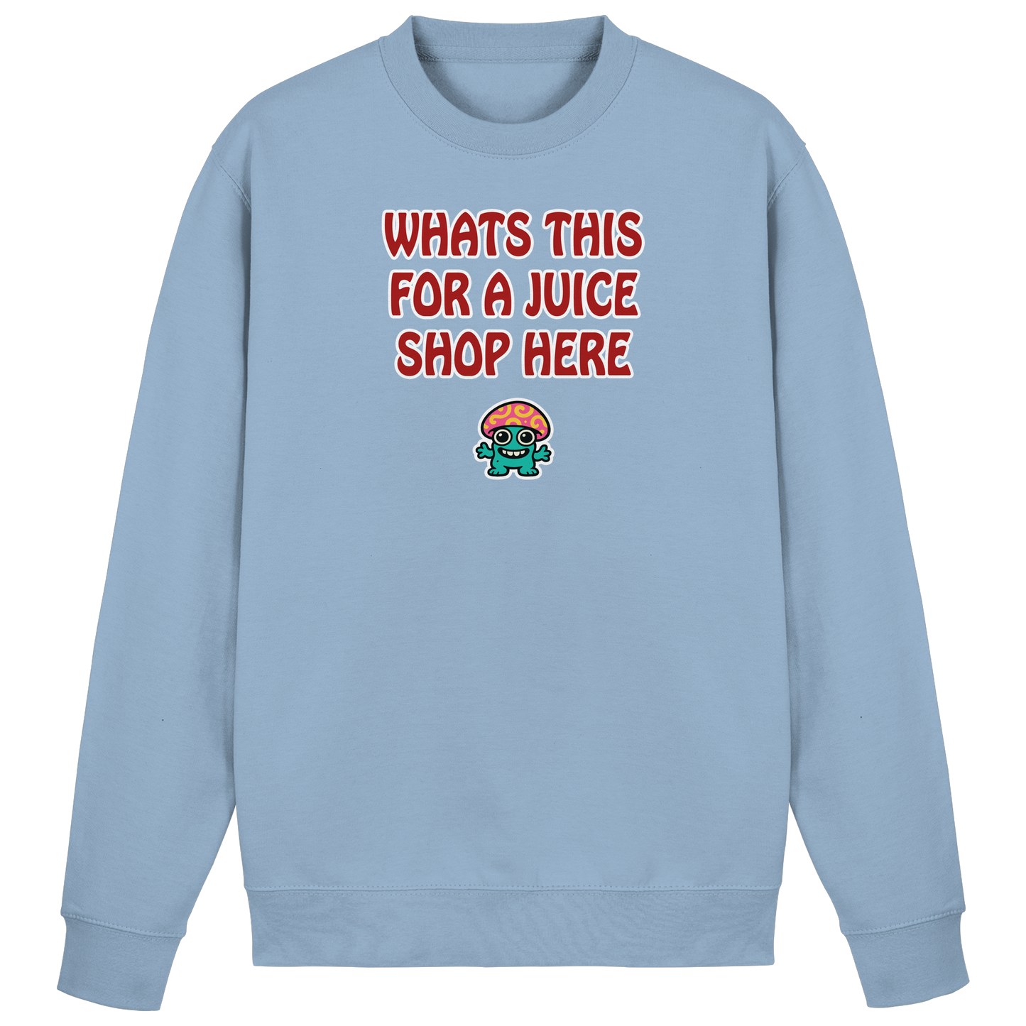 Whats this for a juice shop here - Basic Sweatshirt