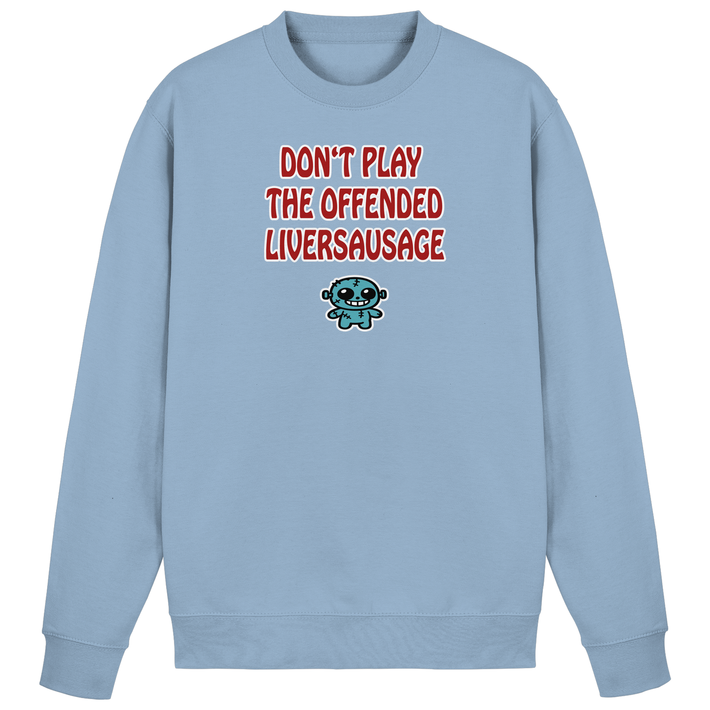 Dont play the offended liversausage - Basic Sweatshirt