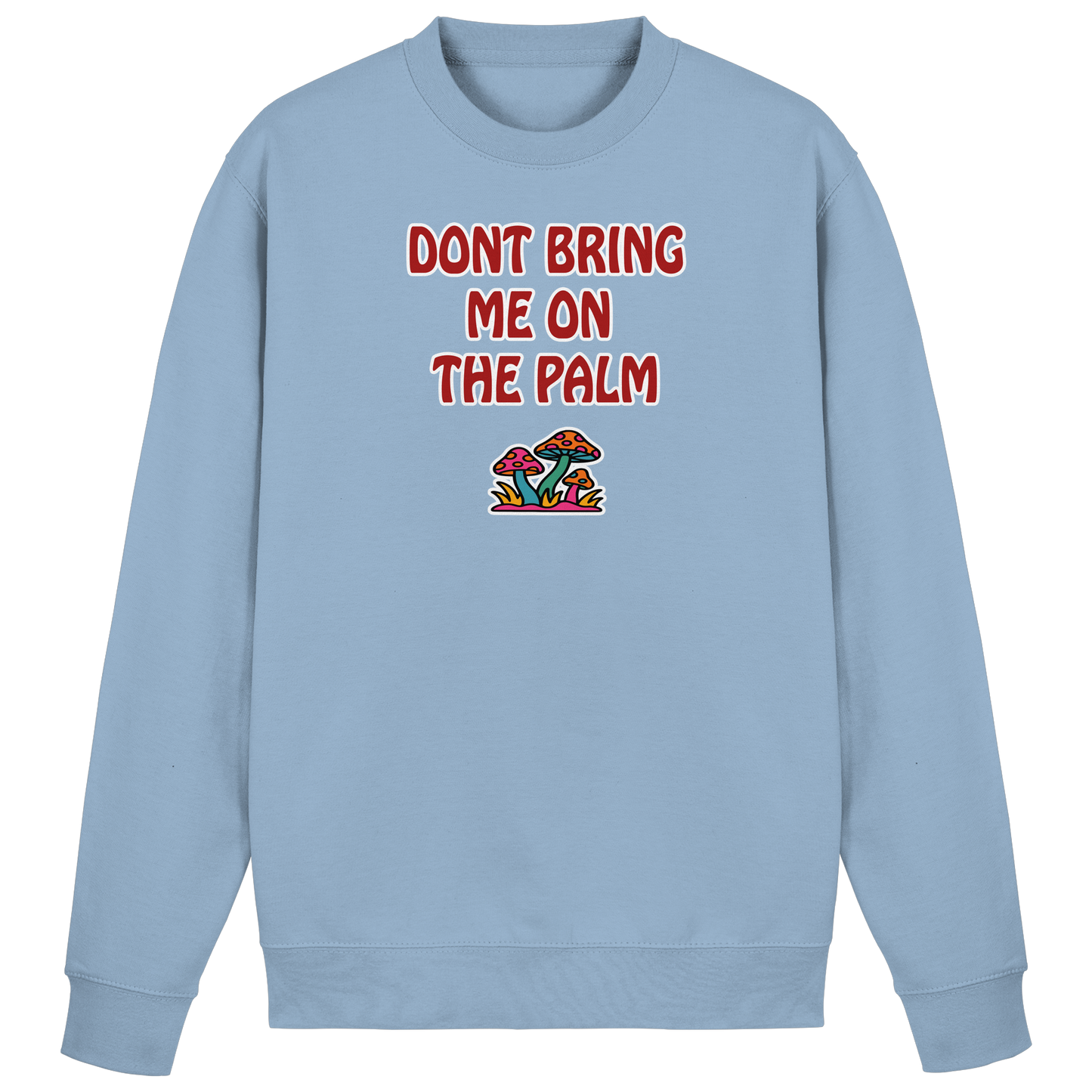 Dont bring me on the palm - Basic Sweatshirt