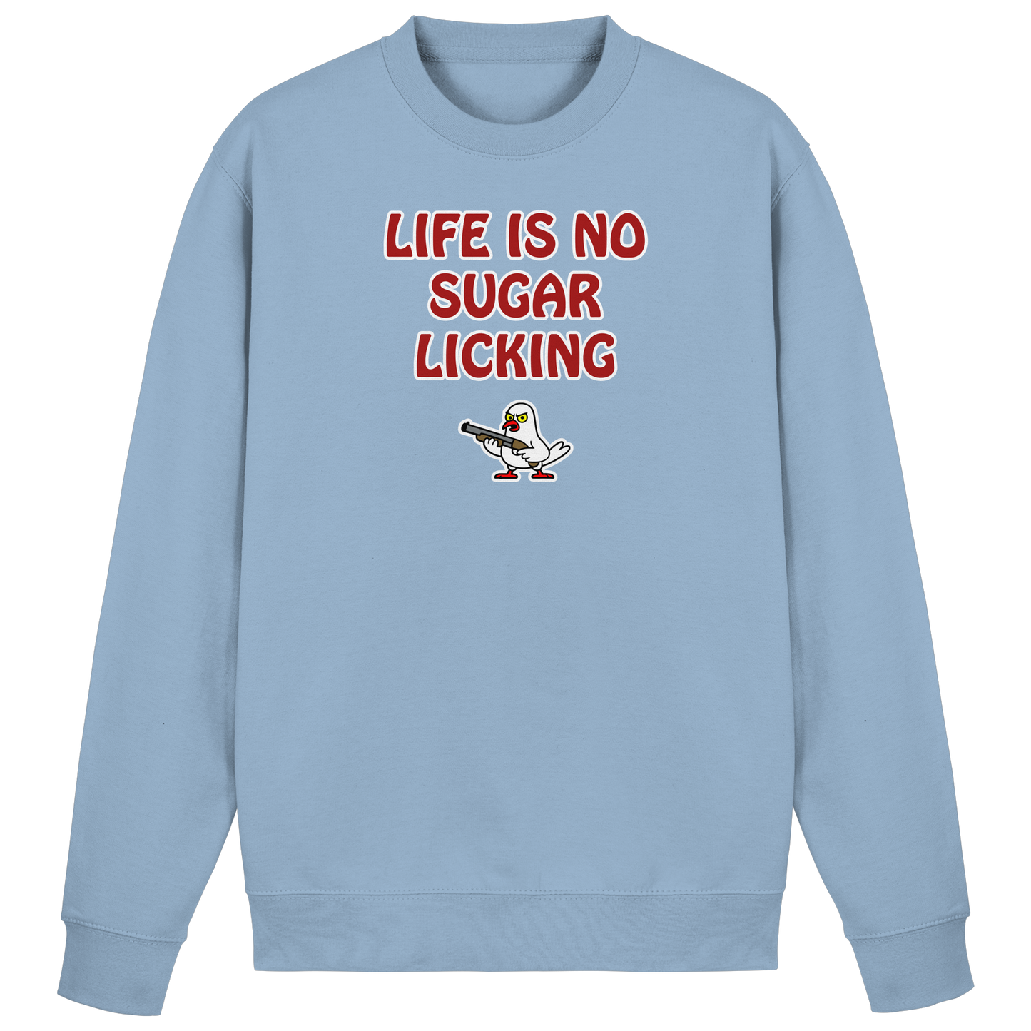 Life is no sugar licking - Basic Sweatshirt