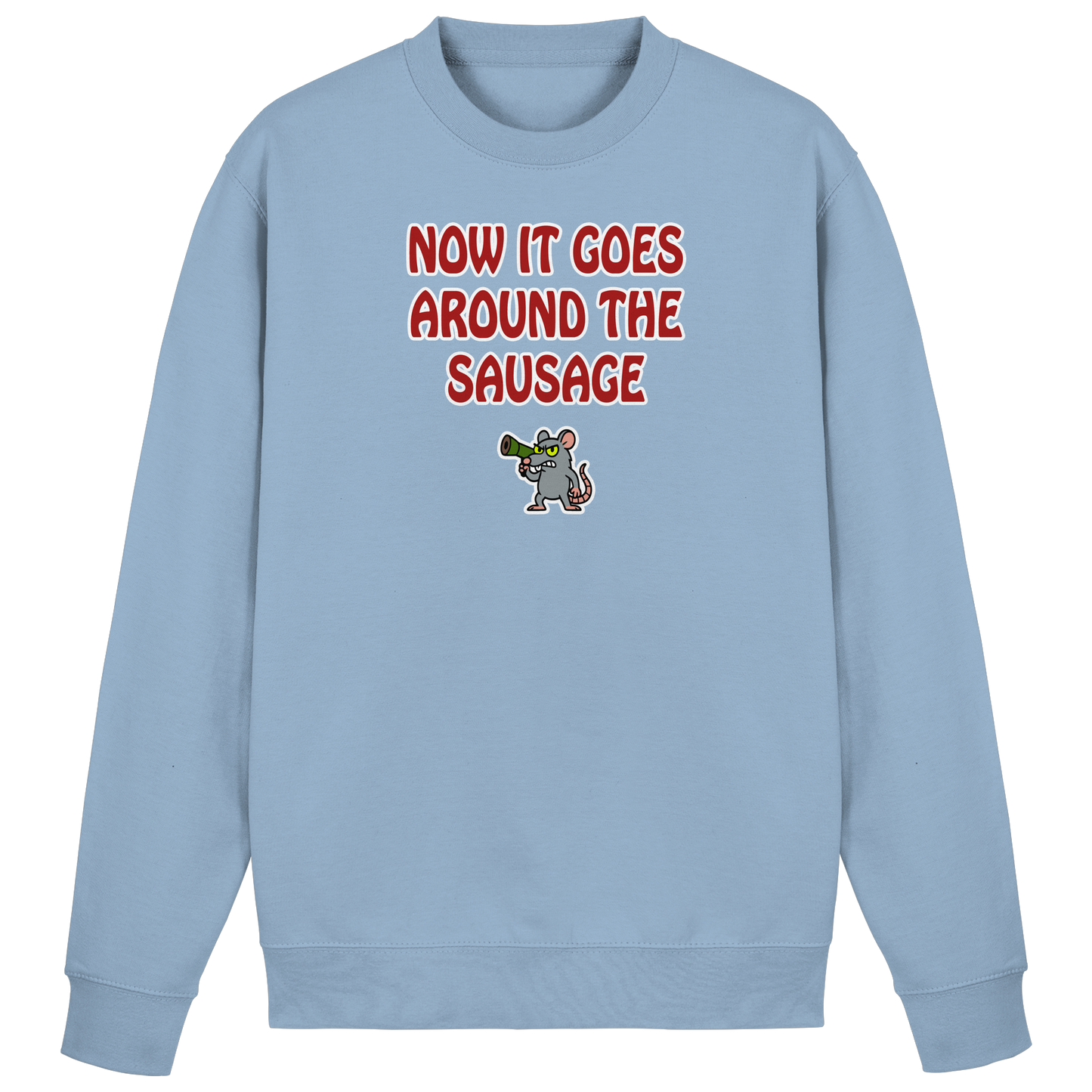 Now it goes around the sausage - Basic Sweatshirt