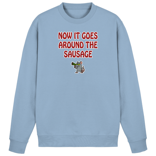 Now it goes around the sausage - Basic Sweatshirt