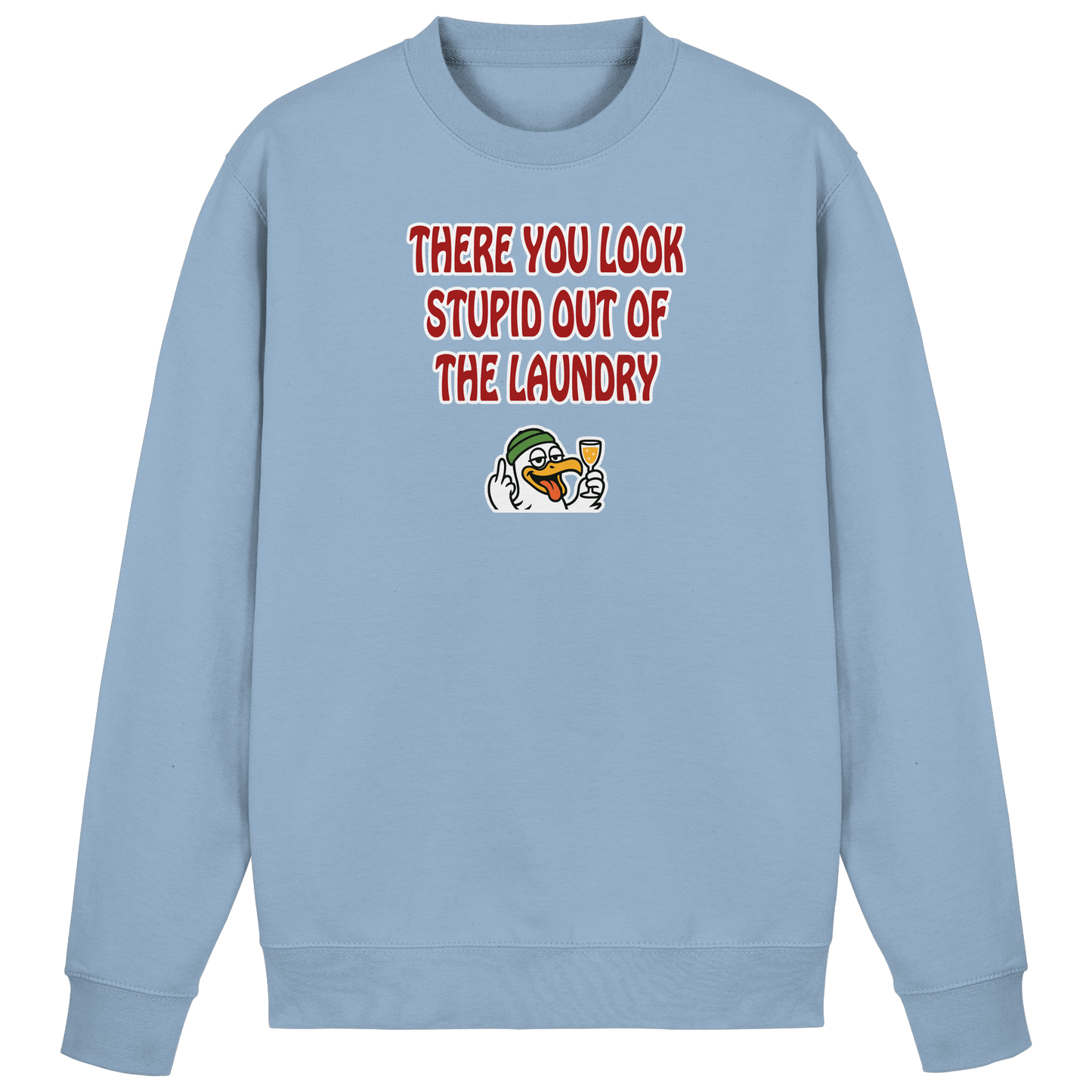 There you look stupid out of the laundry - Basic Sweatshirt