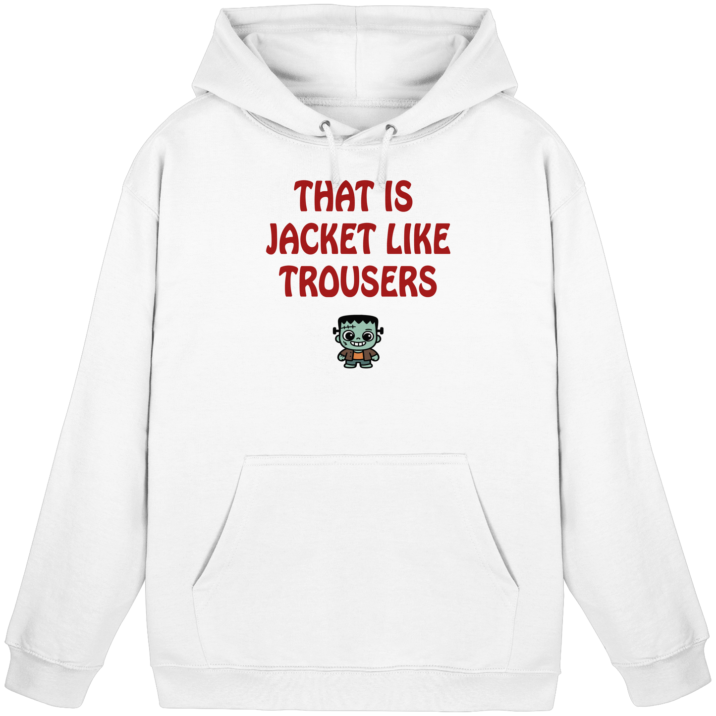 That is jacket like trousers - Basic Unisex Hoodie