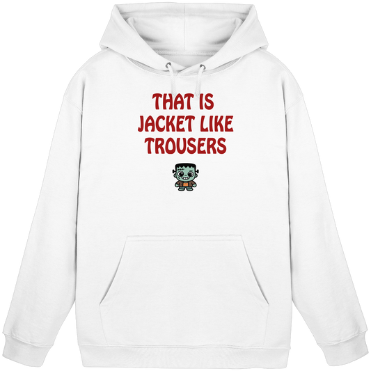 That is jacket like trousers - Basic Unisex Hoodie