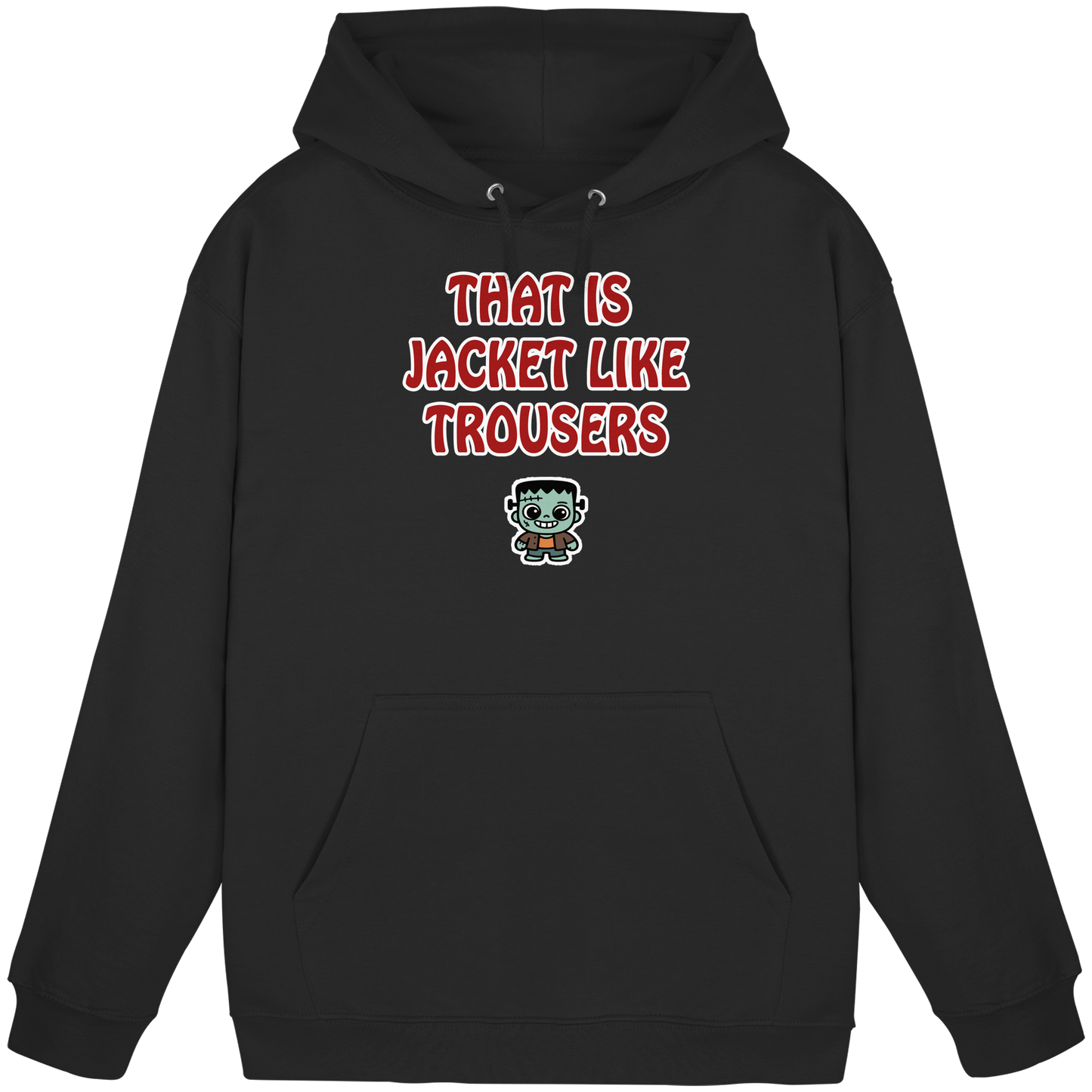 That is jacket like trousers - Basic Unisex Hoodie
