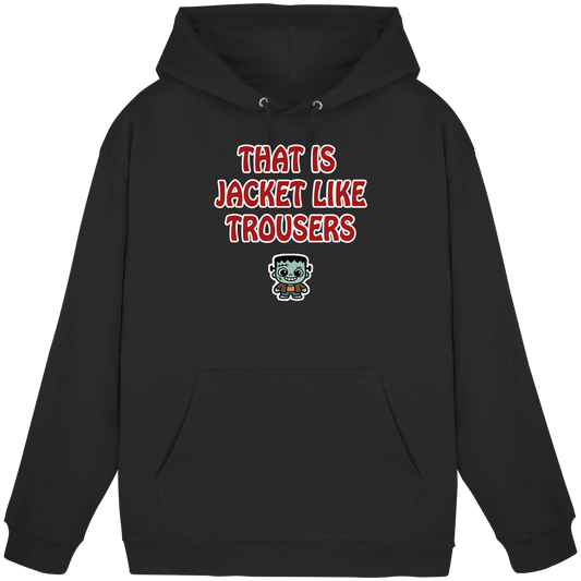 That is jacket like trousers - Basic Unisex Hoodie