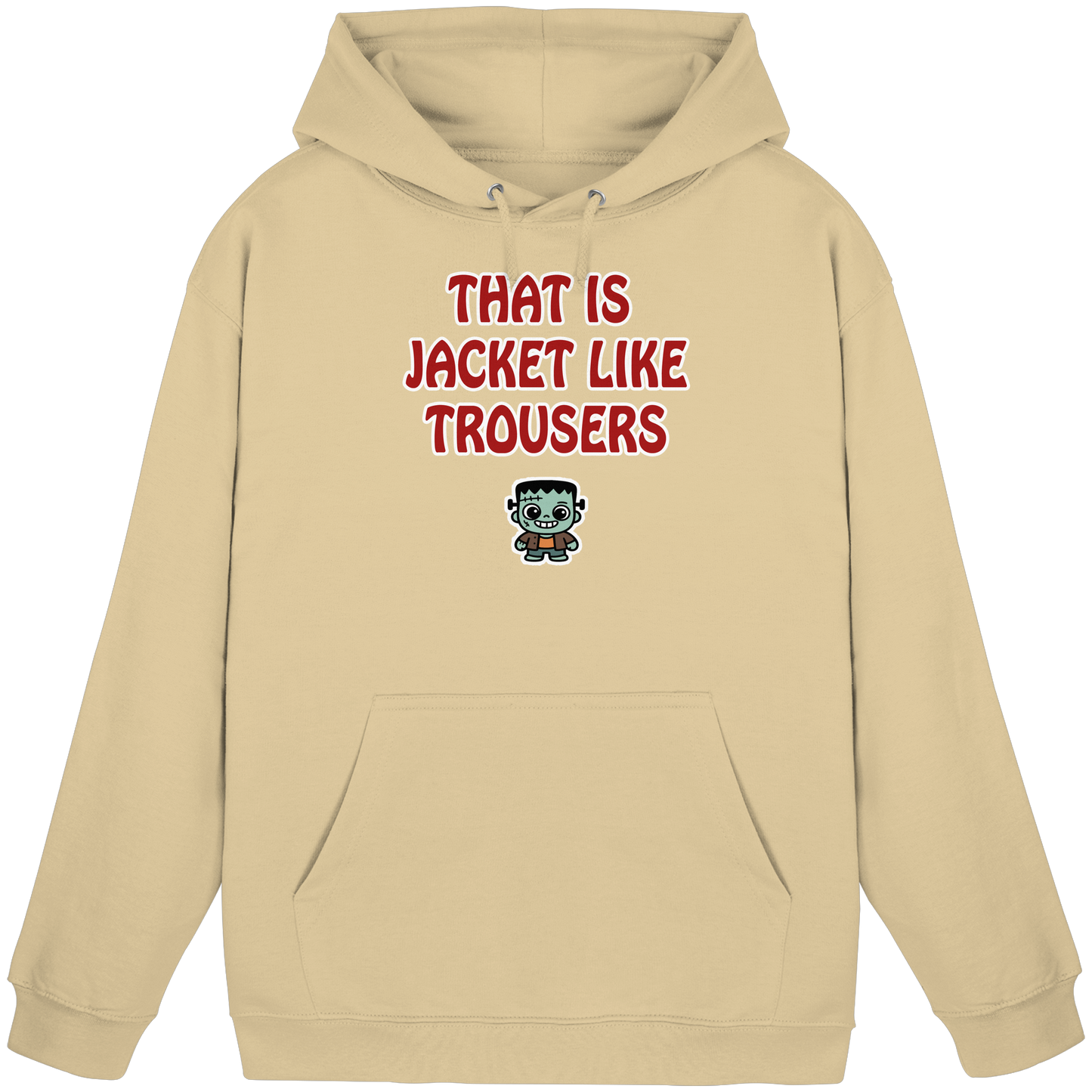 That is jacket like trousers - Basic Unisex Hoodie