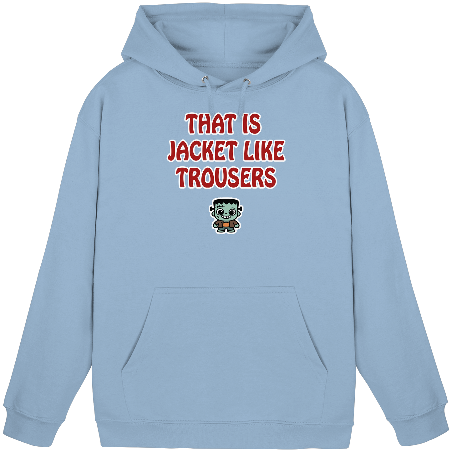 That is jacket like trousers - Basic Unisex Hoodie