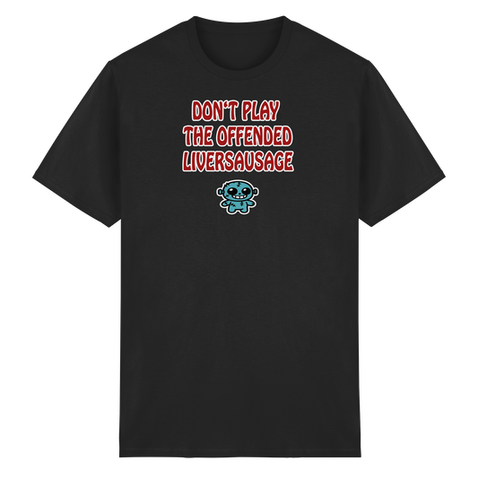 Dont play the offended liversausage - Heavy Cotton T-Shirt