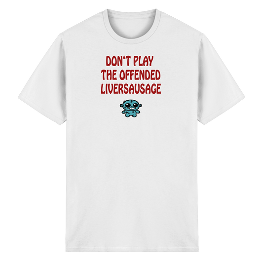 Dont play the offended liversausage - Heavy Cotton T-Shirt