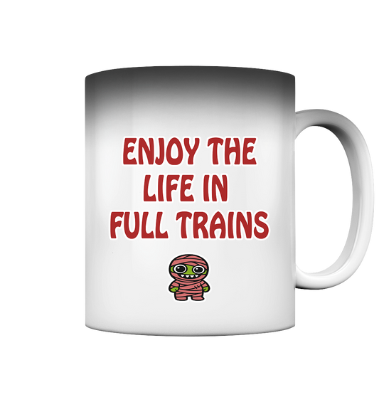 Enjoy the life in full trains - Magic Mug