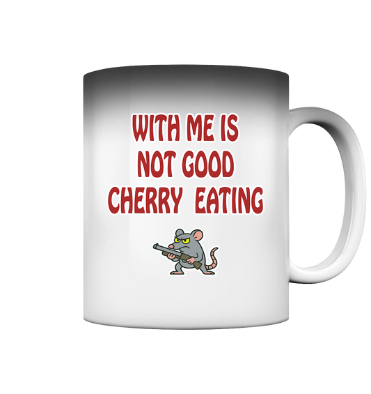 With me is not good cherry eating - Magic Mug