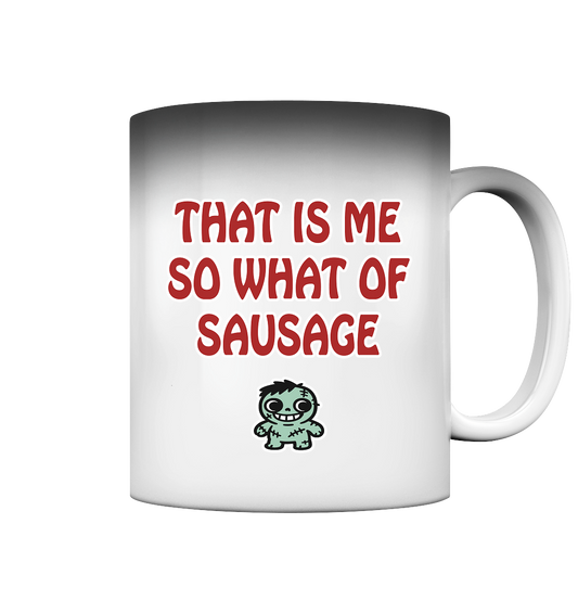 That is me so what of sausage - Magic Mug