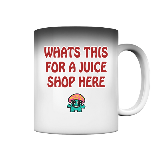 Whats this for a juice shop here - Magic Mug