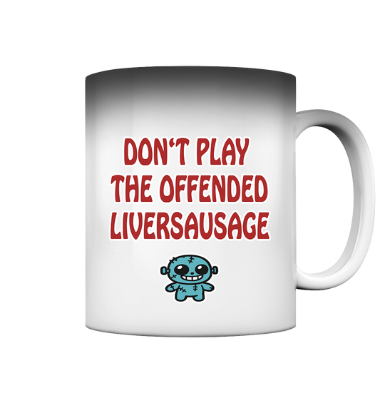 Dont play the offended liversausage - Magic Mug