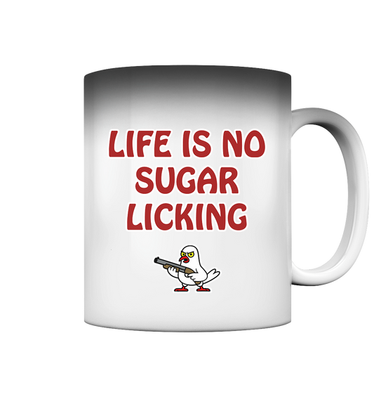 Life is no sugar licking - Magic Mug