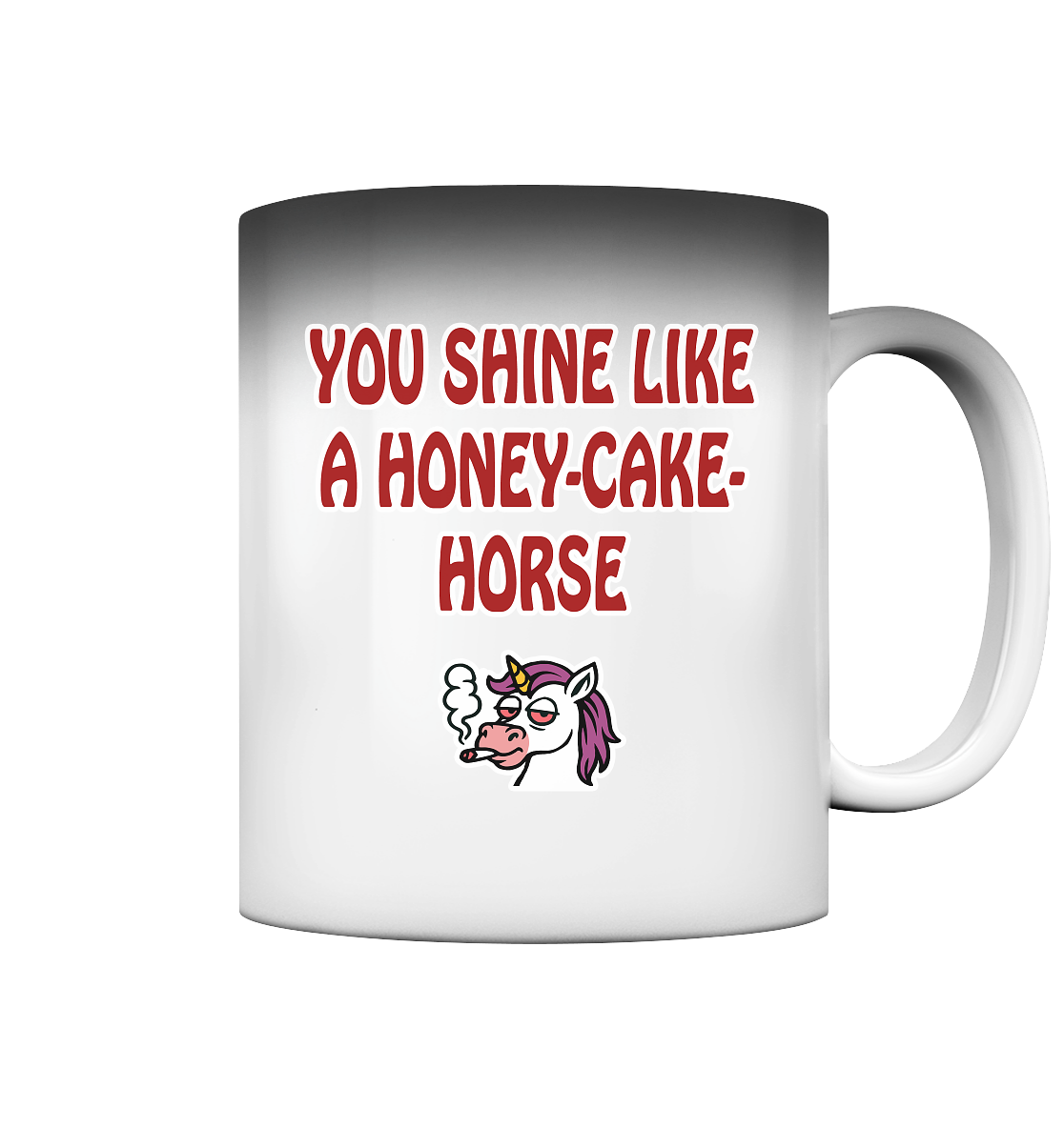 You shine like a honey cake horse - Magic Mug