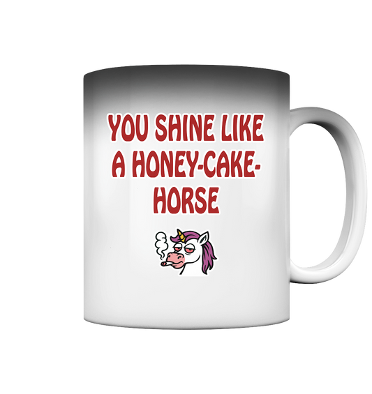 You shine like a honey cake horse - Magic Mug