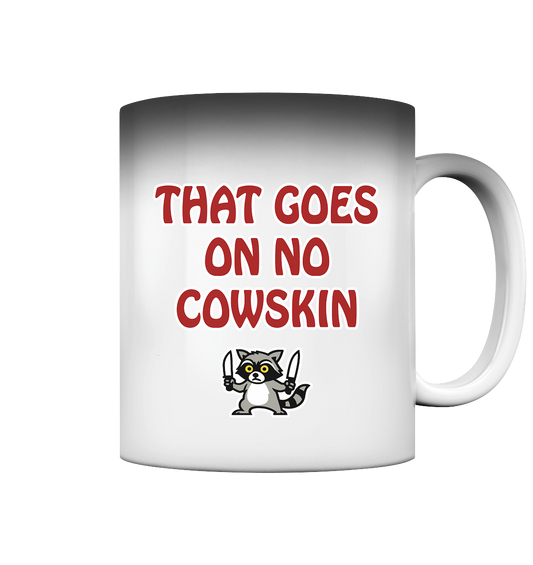 Thats goes on no cowskin - Magic Mug