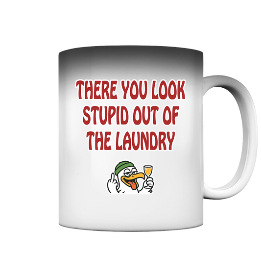 There you look stupid out of the laundry - Magic Mug