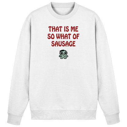 That is me so what of sausage - Basic Sweatshirt