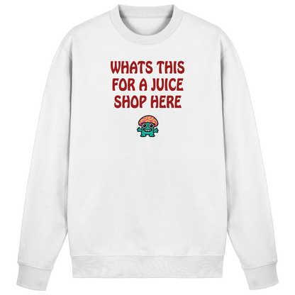 Whats this for a juice shop here - Basic Sweatshirt