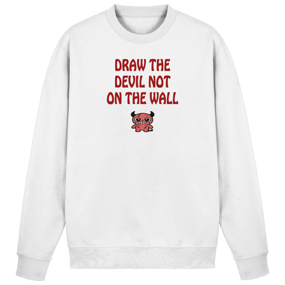 Draw the devil not on the wall - Basic Sweatshirt