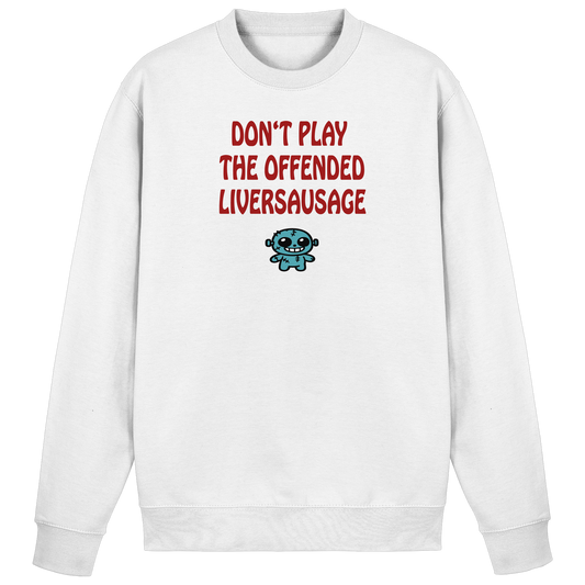 Dont play the offended liversausage - Basic Sweatshirt