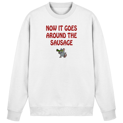 Now it goes around the sausage - Basic Sweatshirt