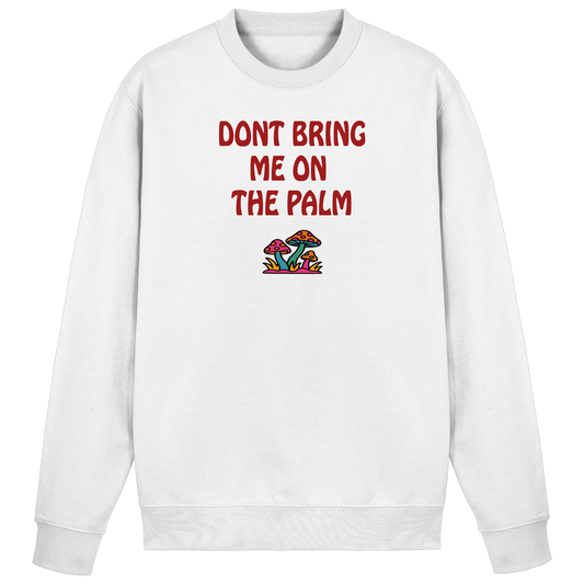 Dont bring me on the palm - Basic Sweatshirt
