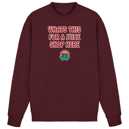 Whats this for a juice shop here - Basic Sweatshirt