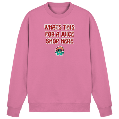 Whats this for a juice shop here - Basic Sweatshirt