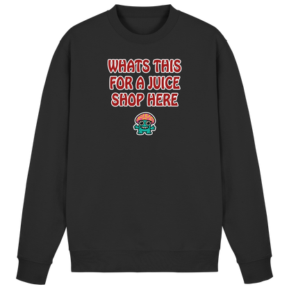 Whats this for a juice shop here - Basic Sweatshirt