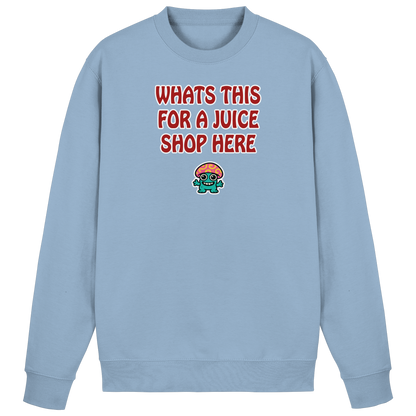 Whats this for a juice shop here - Basic Sweatshirt