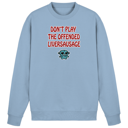 Dont play the offended liversausage - Basic Sweatshirt