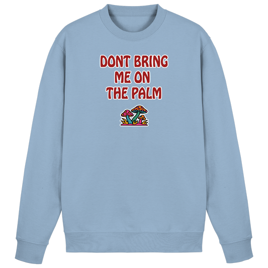 Dont bring me on the palm - Basic Sweatshirt