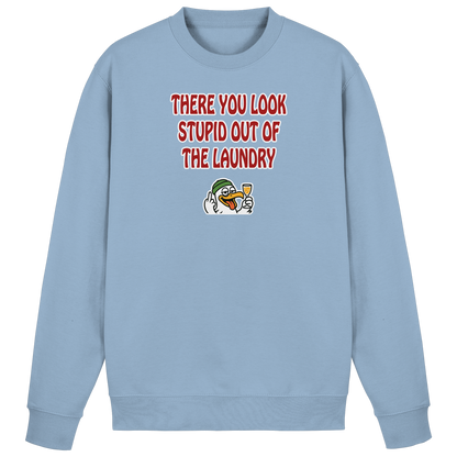 There you look stupid out of the laundry - Basic Sweatshirt